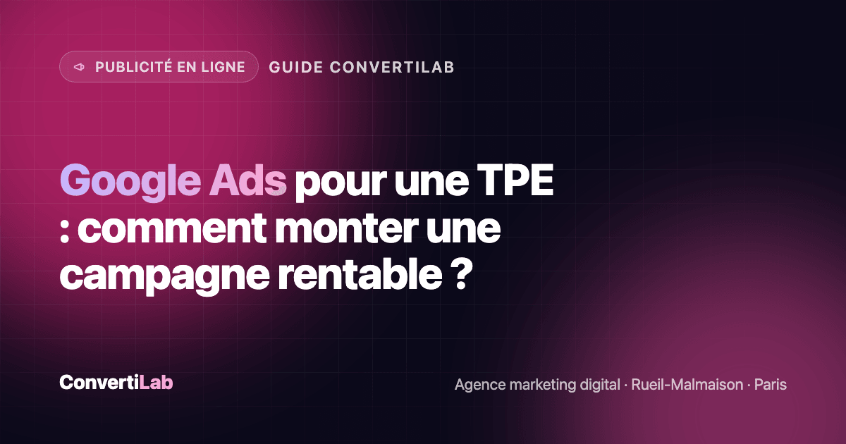 Google Ads pour une TPE : comment monter une campagne rentable ? - Publicité