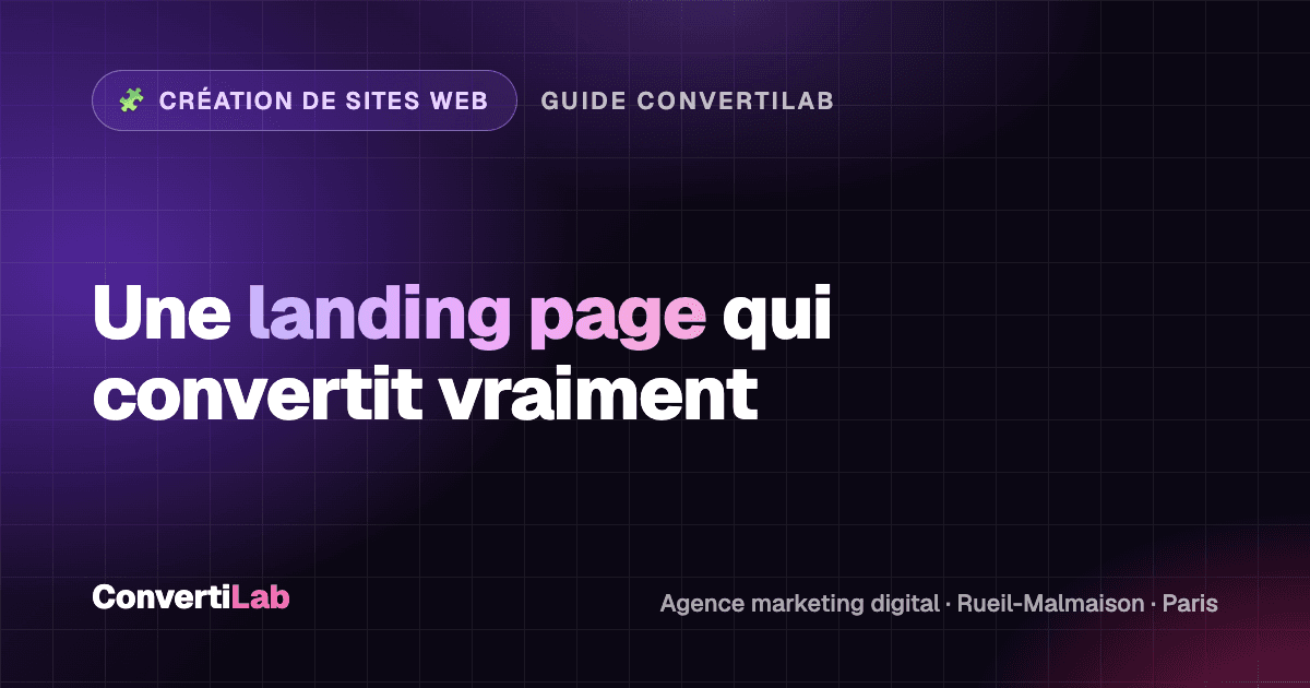 Comment créer une landing page qui convertit vraiment ses visiteurs en clients ?