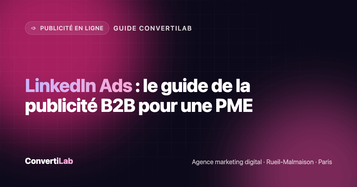 Le pilotage d'une campagne LinkedIn Ads B2B : ciblage par poste, secteur et taille d'entreprise, Lead Gen Form, coût par demande suivi chaque mois