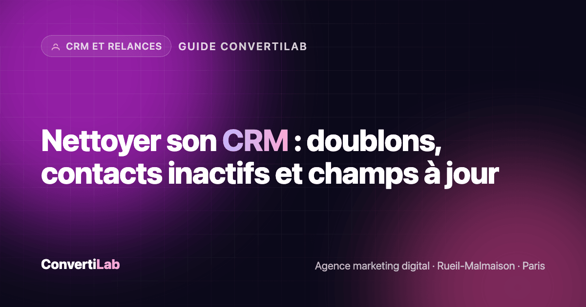 Nettoyer son CRM : doublons, contacts inactifs et champs à jour - CRM