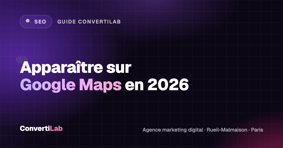Comment apparaître sur Google Maps pour son entreprise en 2026 ?